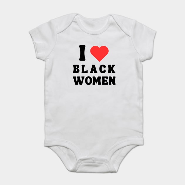 I LOVE BLACK WOMEN Baby Bodysuit by Prinyos